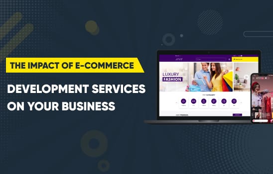The Impact of E-commerce Development Services on Your Business
