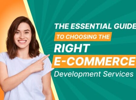 The Essential Guide to Choosing the Right E-commerce Development Services